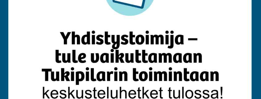 Yhdistystoimija - tule vaikuttamaan Tukipilarin toimintaan. Keskustelu hetket tulossa.