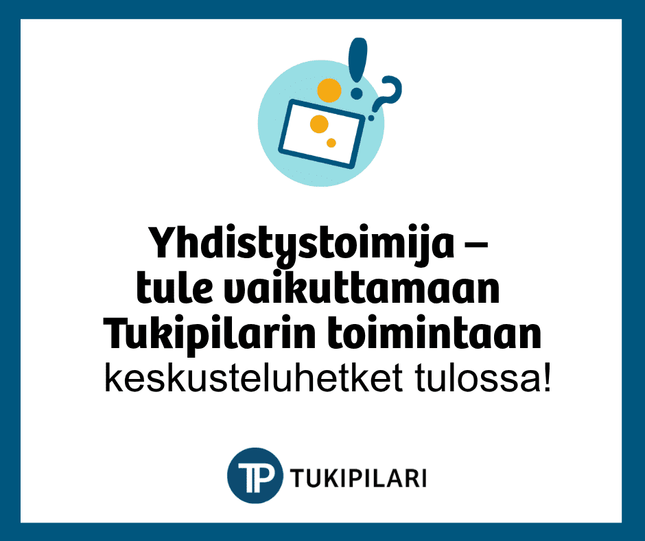 Yhdistystoimija - tule vaikuttamaan Tukipilarin toimintaan. Keskustelu hetket tulossa.